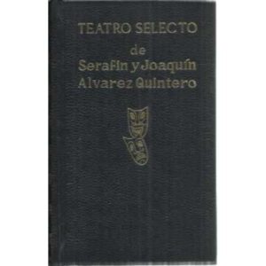 Teatro selecto de Serafín y Joaquín Álvarez Quintero
