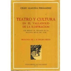 Teatro y cultura en el Valladolid de la ilustración. Los medios de difusion en la segunda mitadl del siglo XVIII