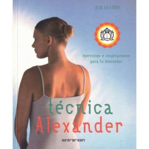 Técnica Alexander. Ejercicios e inspiraciones para tu bienestar