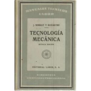 TECNOLOGÍA MECÁNICA. Resumen de las conferencias dadas a los obreros pensionados al extranjero