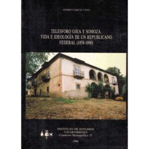 Telesforo Ojea y Somoza. Vida e ideología de un republicano federal 1858-1890