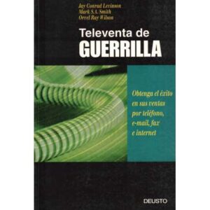 Televenta de guerrilla. Obtenga el éxito en sus ventas por teléfono, e-mail fax e internet