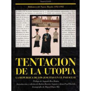 Tentación de la utopía. La república de los jesuitas en el Paraguay