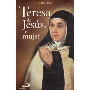 Teresa de Jesús, esa mujer