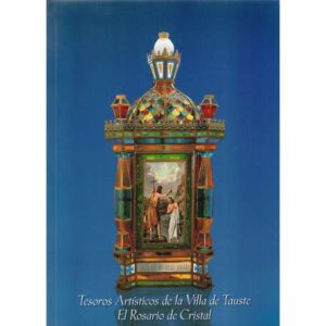 Tesoros Artísticos de la Villa de Tauste. El Rosario de Cristal