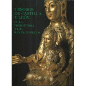 Tesoros de Castilla y León. De la Prehistoria a los Reyes Católicos