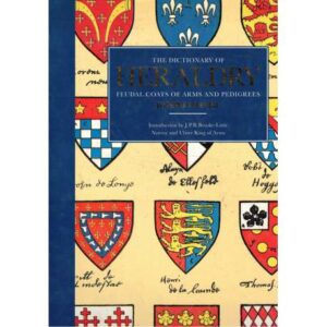 The dictionary of heraldry feudal coats of arms and pedigrees