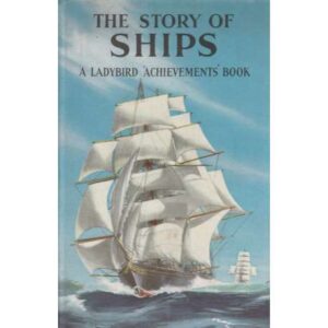 The story of ships. A ladybird achievements book