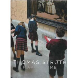 Thomas Struth. Making time