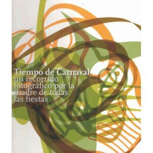 Tiempo de Carnaval. Un recorrido fotográfico por la madre de todas la fiestas