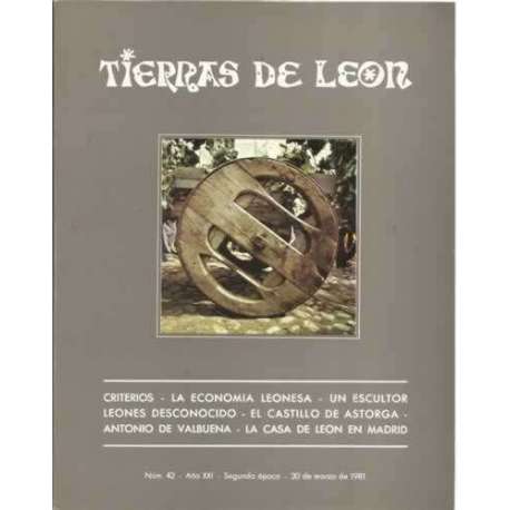 Tierras de León. nº42. 30 de marzo de 1981. Criterios. La economía leonesa. Un escultor leones desconocido. El castillo de Astor