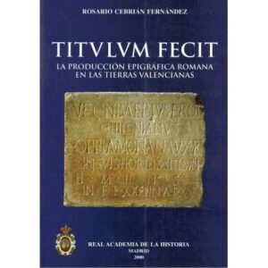 Titvllvm Fecit. La producción epigráfica romana en las tierras valencianas