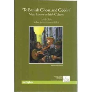 To Banish Ghost and Goblin. New Essays on Irish Culture