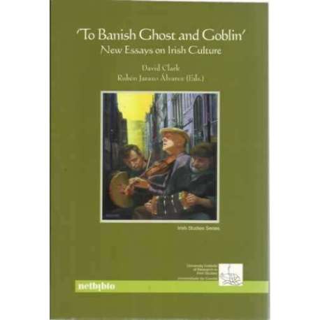 To Banish Ghost and Goblin. New Essays on Irish Culture