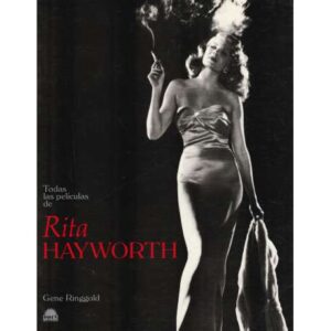Todas las películas de Rita Hayworth. La leyenda y la carrera de una diosa del amor