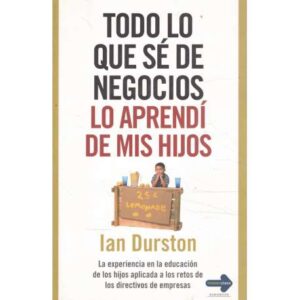 Todo lo que sé de negocios lo aprendí de mis hijos