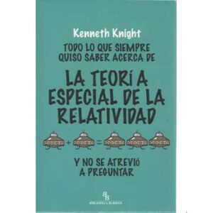 Todo lo que siempre quiso saber acerca de la teoría especial de la relatividad y no se atrevió a preguntar