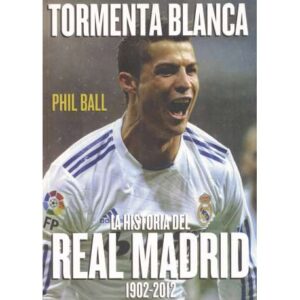 Tormenta blanca. La historia del Real Madrid 1902-2012