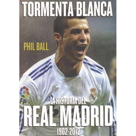 Tormenta blanca. La historia del Real Madrid 1902-2012