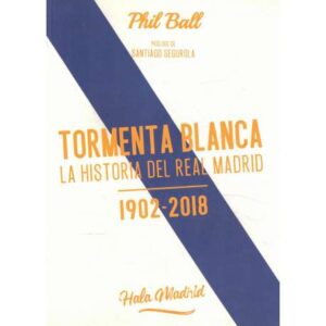 Tormenta blanca. La historia del Real Madrid 1902-2018