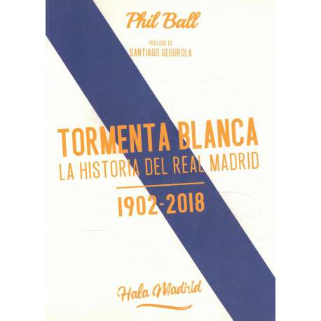 Tormenta blanca. La historia del Real Madrid 1902-2018
