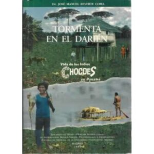 TORMENTA EN EL DARIÉN. Vida de los Indios Chocoes en Panamá
