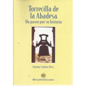 TORRECILLA DE LA ABADESA. Un paseo por su historia