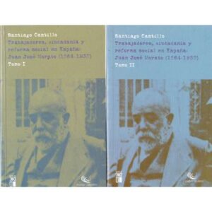 Trabajadores, ciudadanía y reforma social en España: Juan José Morato 1864-1938. 2 Tomos