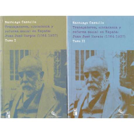 Trabajadores, ciudadanía y reforma social en España: Juan José Morato 1864-1938. 2 Tomos