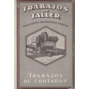 Trabajos de taller. Guía práctica del mecánico moderno