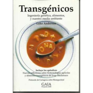Transgénicos. Ingeniería genética,alimentos,y nuestro medio ambiente