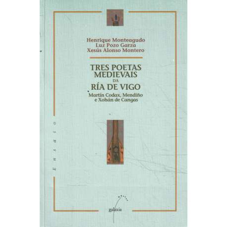 Tres poetas medievais da ría de Vigo. Martín Codax, Mendiño e Xohán de Cangas