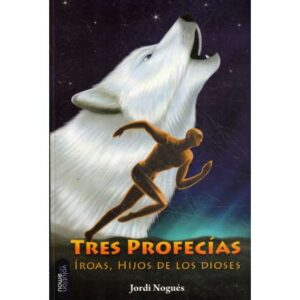 Tres profecías. Íroas, hijos de los dioses