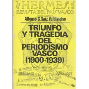 Triunfo y tragedia del periodismo vasco 1900-1939