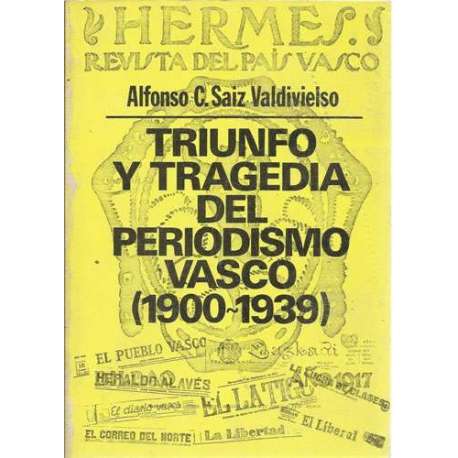 Triunfo y tragedia del periodismo vasco 1900-1939