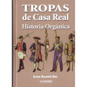 Tropas de Casa Real. Historia Orgánica
