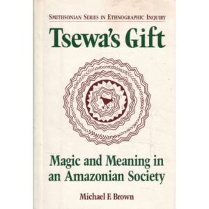 Tsewa's Gift. Magic an meaning in an Amazonian Society