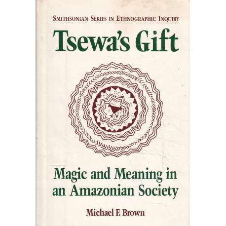 Tsewa's Gift. Magic an meaning in an Amazonian Society