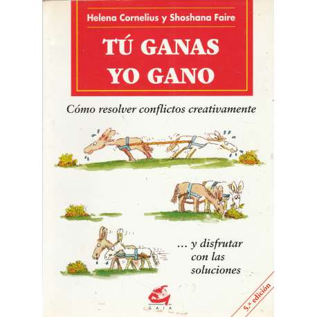 Tú ganas. Yo gano. Cómo resolver conflictos creativamente...