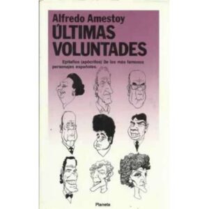 Últimas voluntades. Epitafios apócrifos de los más famosos personajes españoles