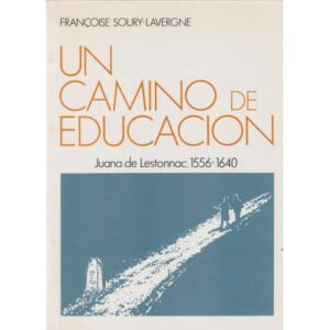 Un camino de educación. Juana de Lestonnac, 1556-1640