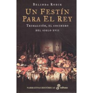 Un festín para el rey. Trimalción, el cocinero del siglo XVII