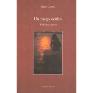 Un fuego oculto. 14 historias cortas