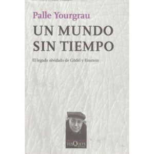 Un mundo sin tiempo. El legado olvidado de Gödel y Einstein