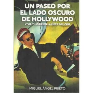 Un paseo por el lado oscuro de Hollywood. Vivir y morir en la meca del cine