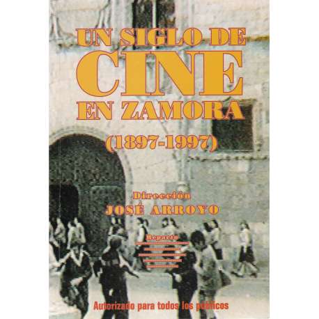 Un siglo de cine en Zamora (1897-1997)