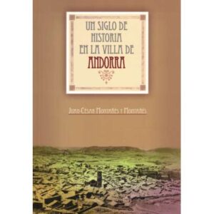 Un siglo de historia en la villa de Andorra