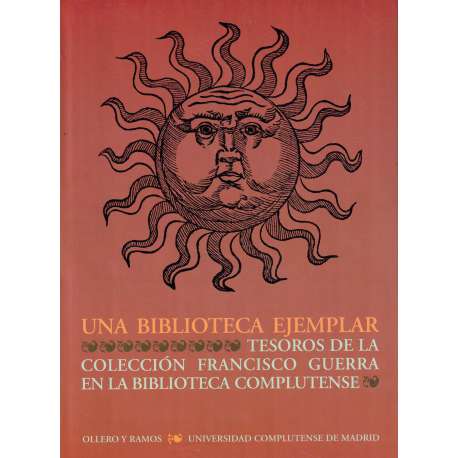 Una biblioteca ejemplar. Tesoros de la colección Francisco Guerra en la Biblioteca Complutense