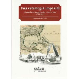 Una estrategia imperial. El situado de Nueva España a Puerto Rico. 1765-1821