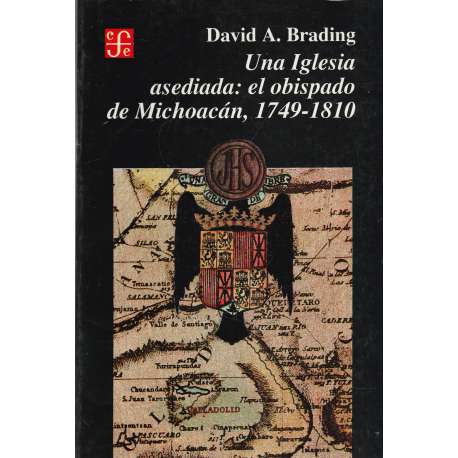Una Iglesia asediada: el obispado de Michoacán, 1749-1810